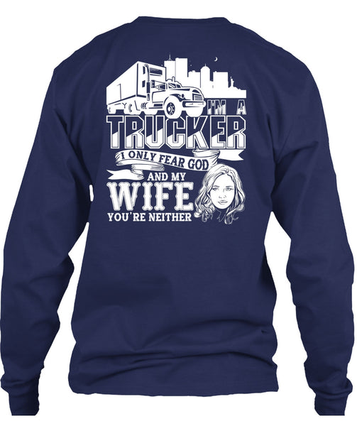 I Only Fear God And My Wife T Shirt, I'm A Trucker T Shirt