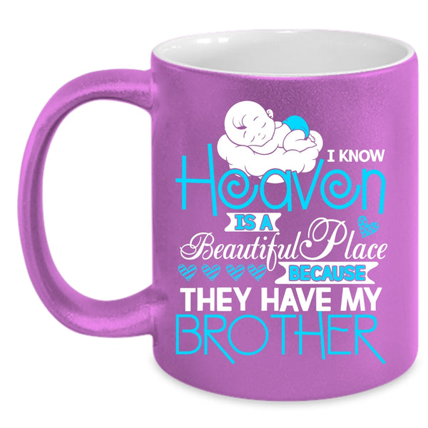 I Know Heaven Is A Beautiful Place Coffee Mug, They Have My Brother Coffee Cup