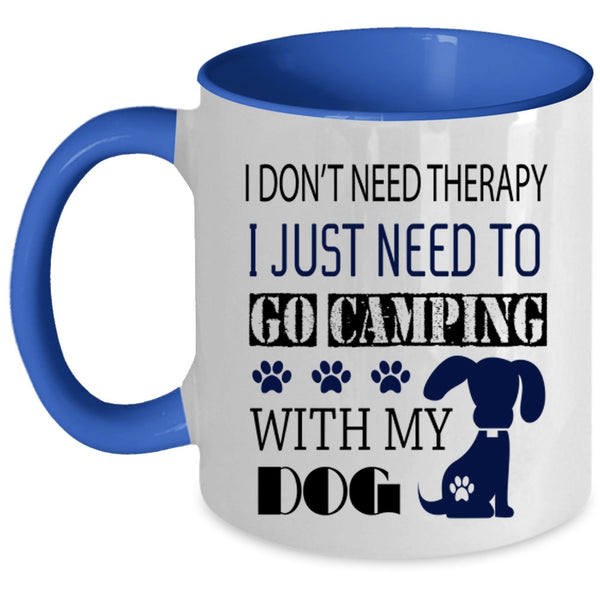My Dog Coffee Mug, I Just Need To Go Camping With My Dog Accent Mug