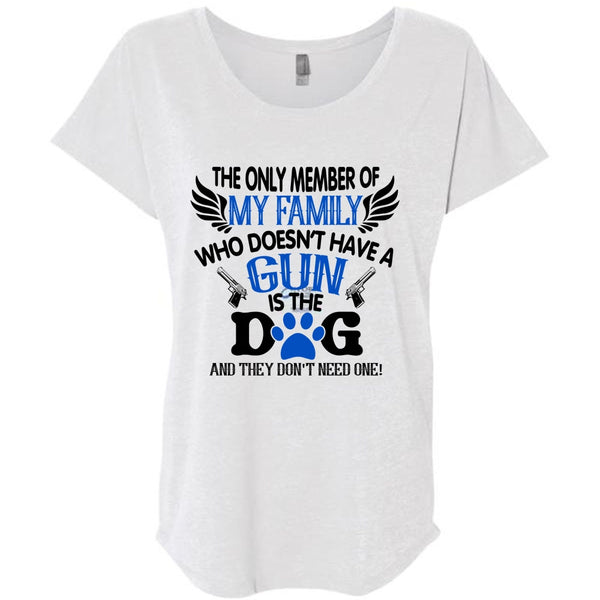 The Only Member Of My Family Who Doesn't Have A Gun Is The Dog T Shirt, Life T Shirt