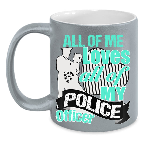 Gift For Police's Wife Coffee Mug, All Of Me Loves All Of My Police Officer Accent Mug