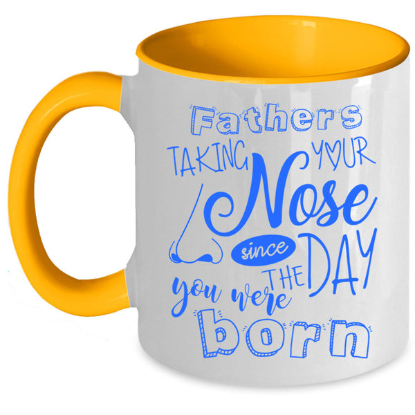 You Were Born Coffee Mug, Fathers Taking Your Nose Accent Mug