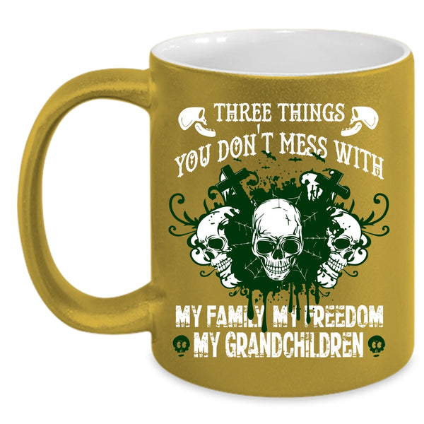 Three Things You Don't Mess With Coffee Mug, My Family Coffee Cup