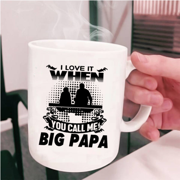 Funny Grandpa Coffee Mug, I Love It When You Call Me Big Papa Cup