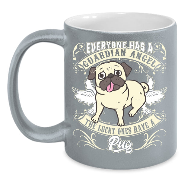 Everyone Has A Guardian Angel Coffee Mug, The Lucky Ones Have A Pug Coffee Cup