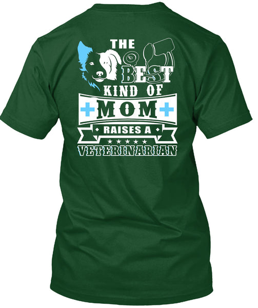 The Best Kind Of Mom Raises A Veterinarian T Shirt, I Love My Dog T Shirt