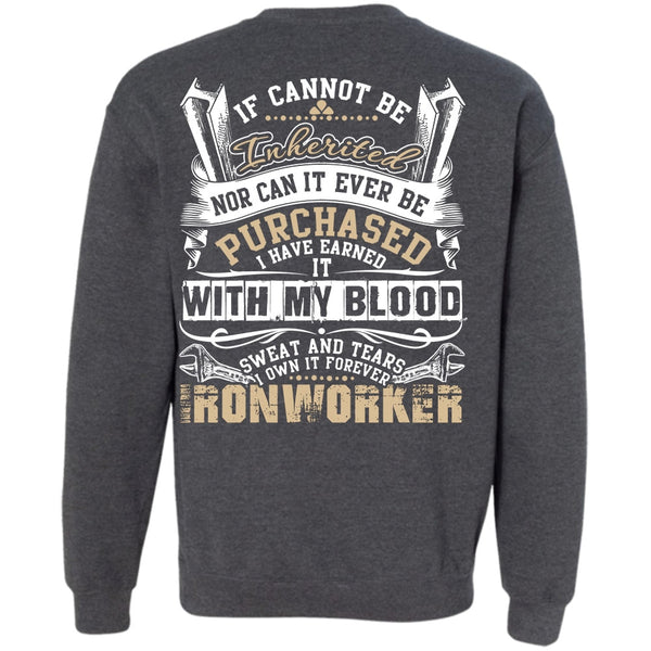 Sweat And Tears T Shirt, I Love Ironworker Sweatshirt