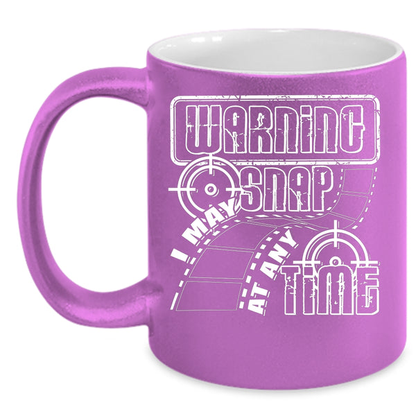 I MAY Snap At Any Time Coffee Mug, Funny Photographers Coffee Cup