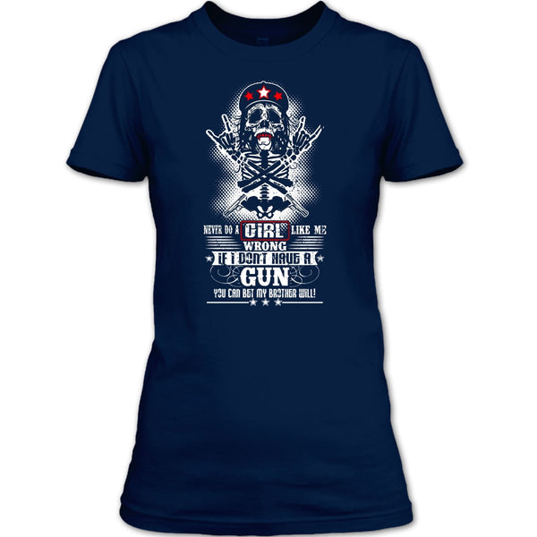 Never Do A Girl Like Me T Shirt, I Don't Have A Gun T Shirt