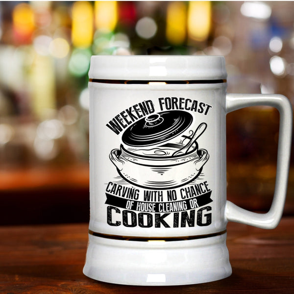 With No Chance Of House Cleaning Or Cooking Beer Stein 22oz, Weekend Forecast Carving Beer Mug