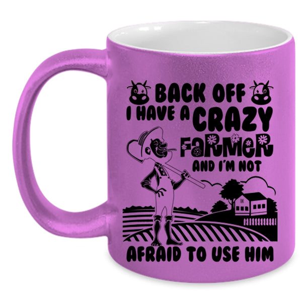 Funny Gift For My Wife Coffee Mug, I Have A Crazy Farmer Accent Mug
