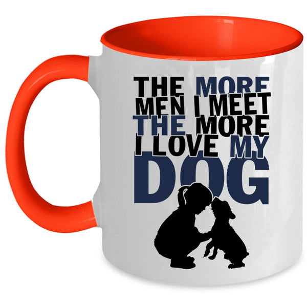 I Love My Dog Coffee Mug, The More Men I Meet The More Accent Mug