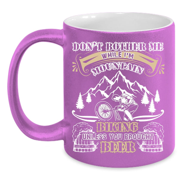 I'm Mountain Biking Coffee Mug, Unless You Brought Beer Coffee Cup