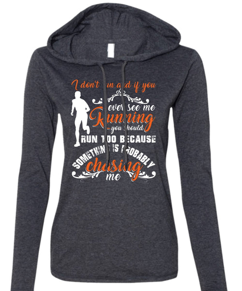 I Don't Run T Shirt, You Ever See Me Running T Shirt (Anvil Ladies Ringspun Hooded)