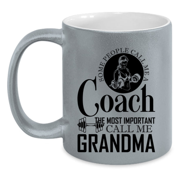 The Most Important Call Me Grandma Coffee Mug, Some People Call Me A Coach Accent Mug