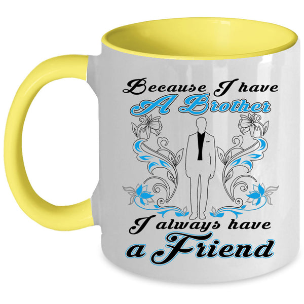 I Always Have A Friend Coffee Mug, Because I Have A Brother Accent Mug