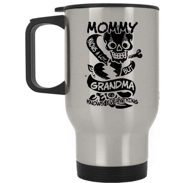 Grandma Knows Everthing Travel Mug, Mommy Knows A Lot Mug
