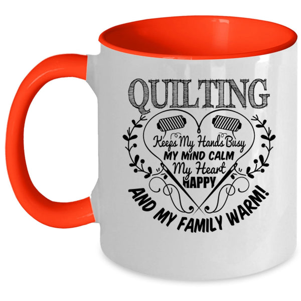 My Heart Happy And My Family Warm Coffee Mug, Quilting Keeps My Hands Busy Accent Mug