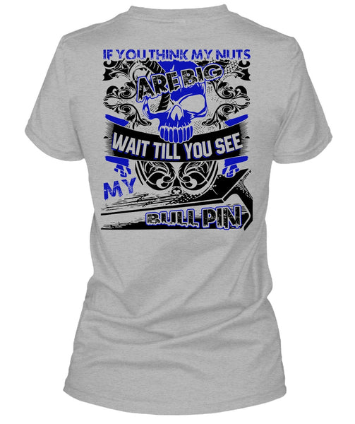 You Think My Nuts T Shirt, I Love Ironworker T Shirt