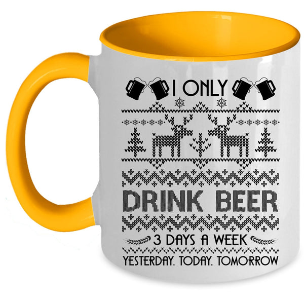 Yesterday Today Tomorrow Coffee Mug, I Only Drink Beer 3 Days A Week Accent Mug
