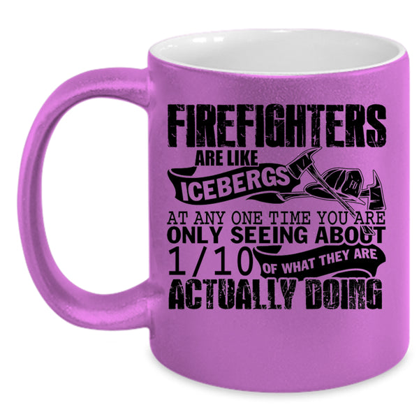 Best Firefighter Coffee Mug, Firefighters Are Like Icebergs Accent Mug
