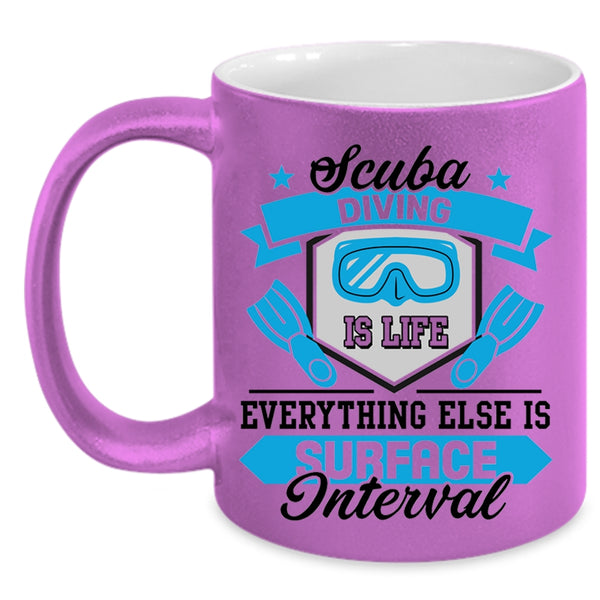 Everything Else Is Surface Interval Coffee Mug, Scuba Diving Is Life Accent Mug