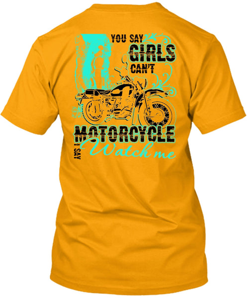 You Say Girls Can't Motorcycle T Shirt, I Love Biking T Shirt
