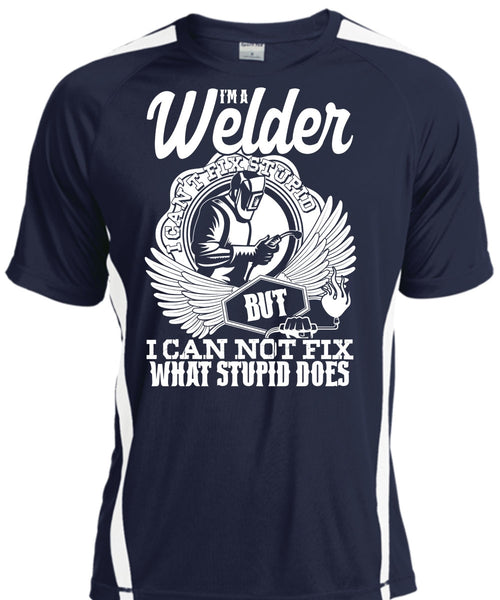 I'm A Welder T Shirt, I Can Not Fix T Shirt, Cool Shirt