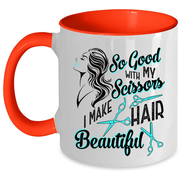 I Make Hair Beautiful Coffee Mug, So Good With My Scissors Accent Mug