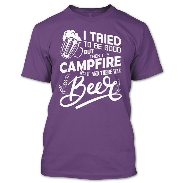 I Tried To be Good T Shirt, The Campfire Was Lit T Shirt