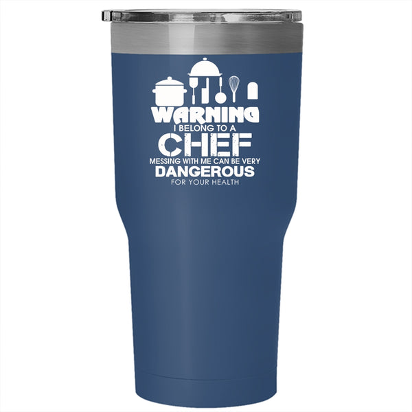 Warning I Belong To A Chef Tumbler 30 oz Stainless Steel, Don't Mess With Me Travel Mug