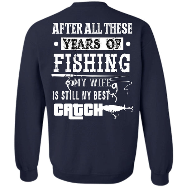 My Wife Is Still My Best Catch T Shirt, Being A Fisher Sweatshirt