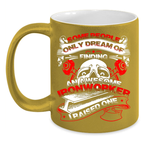 Finding An Awesome Ironworker Coffee Mug, I Raise An Ironworker Coffee Cup