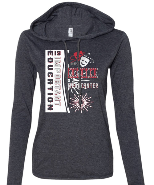Education Is Important But Theater Is Importanter T Shirt, Job T Shirt (Anvil Ladies Ringspun Hooded)