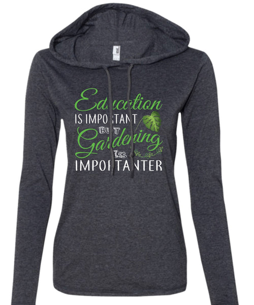 Education Is Important But Gardening Is Importanter T Shirt, School T Shirt (Anvil Ladies Ringspun Hooded)