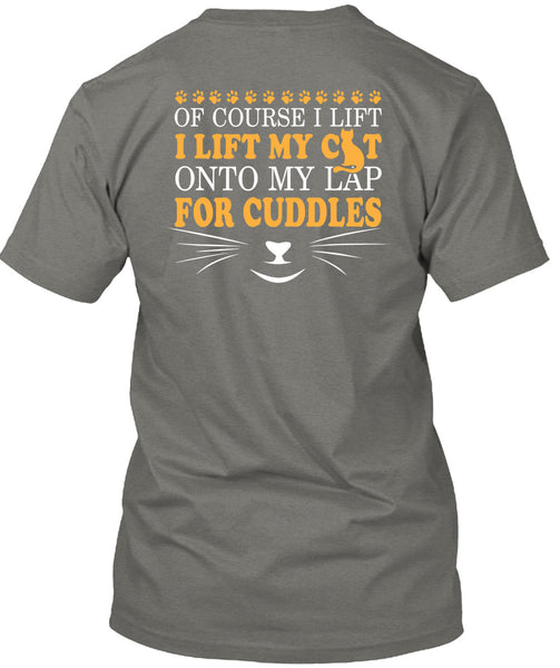 I Lift My Cat Onto My Lap For Cuddles T Shirt, I Love My Life T Shirt