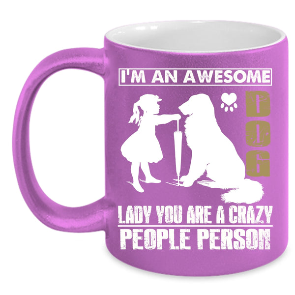 I'm An Awesome Dog Lady Coffee Mug, Crazy People Person Coffee Cup