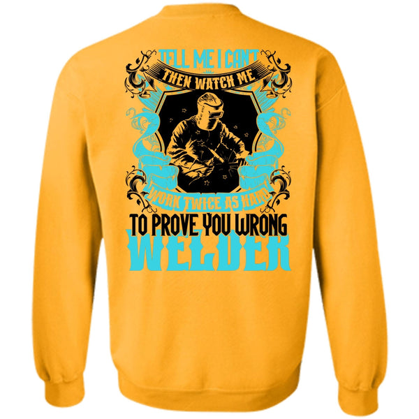 Being A Welder T Shirt, Prove You Wrong Welder Sweatshirt