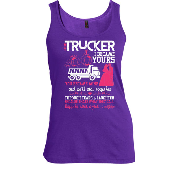 My Trucker T Shirt, I Became Yours Tank Top