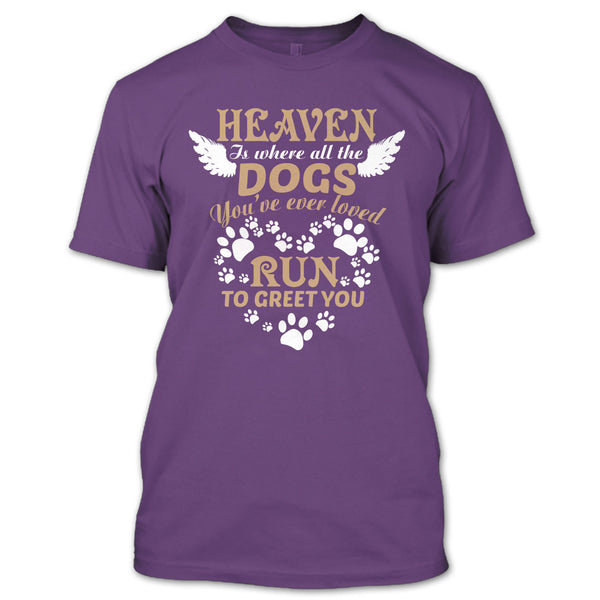 Heaven Is Where All The Dogs T Shirt, Run To Greet You T Shirt
