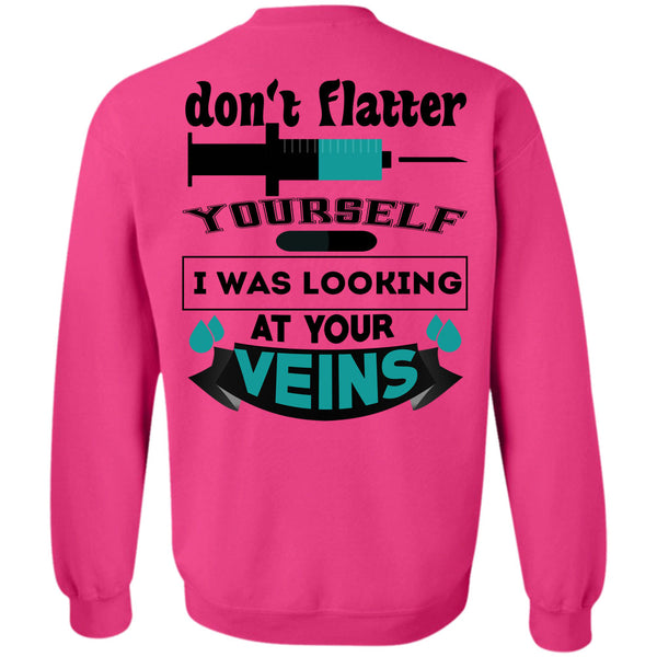 Being A Doctor T Shirt, Don't Flatter Yourself Sweatshirt