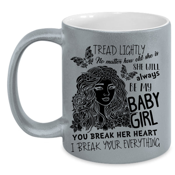 Don't Break her Heart Coffee Mug, She Will Always Be My Baby Girl Accent Mug