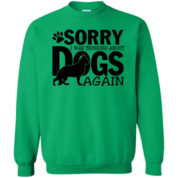 Thinking About Dogs T Shirt, Sorry I Was Thinking About Dogs Again Sweatshirt