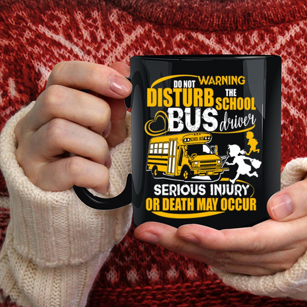 Do Not Disturb The School Bus Driver Coffee Mug, Cute Bus Driver Coffee Cup