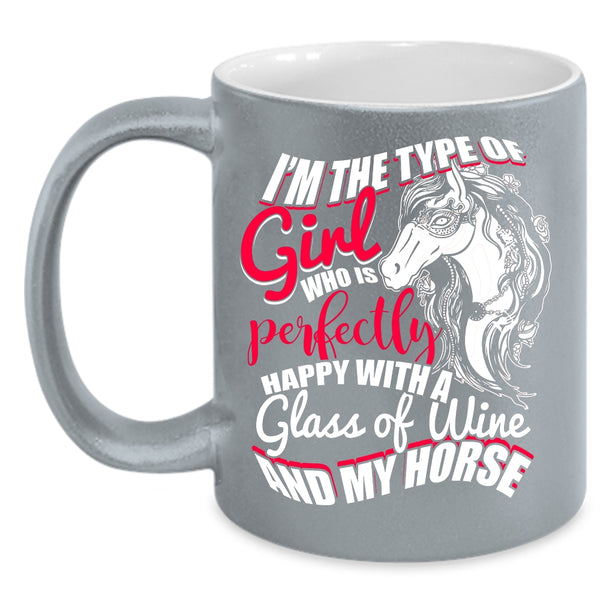 Cute Girls Coffee Mug, Happy With A Glass Of Wine And My Horse Coffee Cup
