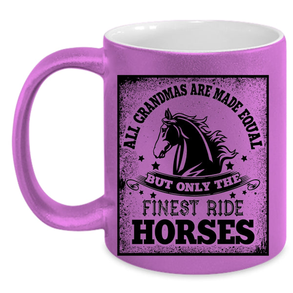 Only The Finest Ride Horses Coffee Mug, All Grandmas Are Made Equal Accent Mug