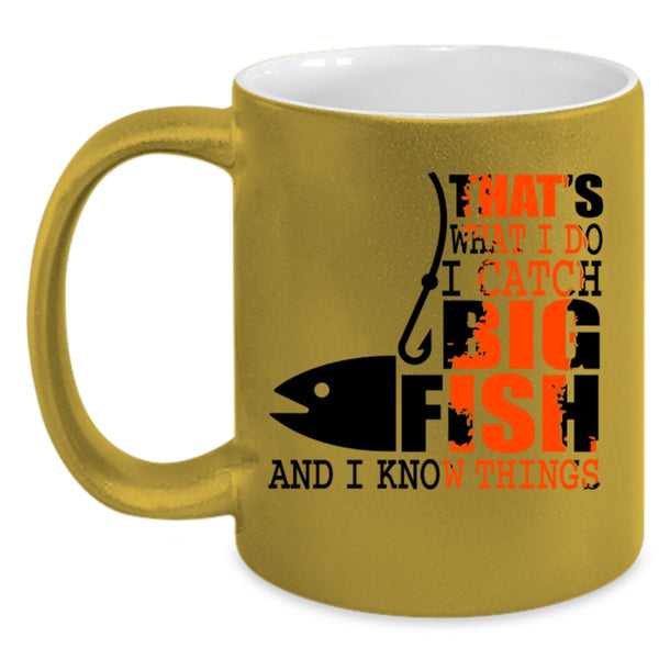 I Know Things Coffee Mug, What I Do I Catch Big Fish Accent Mug