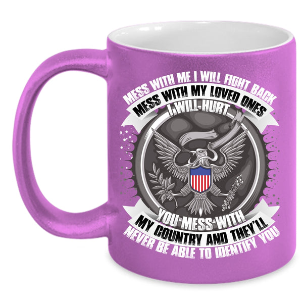 Don't Mess With My Loved Ones Coffee Mug, Don't Mess With My Country Coffee Cup