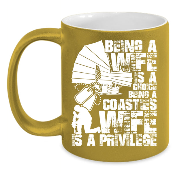 Being A Wife Is A Choice Coffee Mug, Being A Coastie's Wife Is A Privilege Coffee Cup