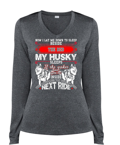 The Bed My Husky T Shirt, I Lay Me Down To Sleep T Shirt, Cool Shirt (Ladies LS Heather V-Neck)